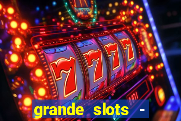 grande slots - jackpot louco