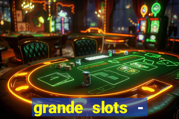 grande slots - jackpot louco