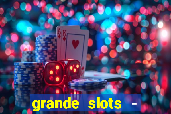 grande slots - jackpot louco