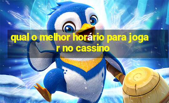 qual o melhor horário para jogar no cassino