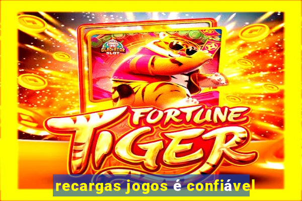 recargas jogos é confiável