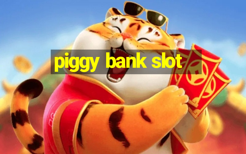 piggy bank slot