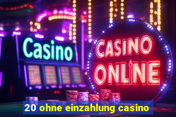 20 ohne einzahlung casino