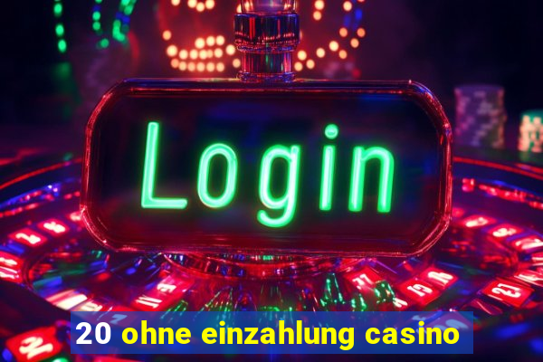 20 ohne einzahlung casino