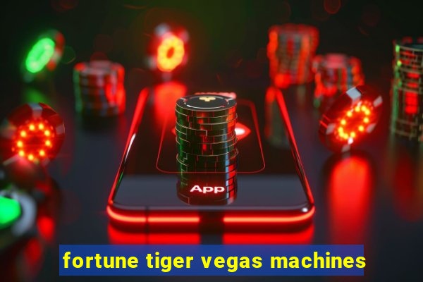 fortune tiger vegas machines