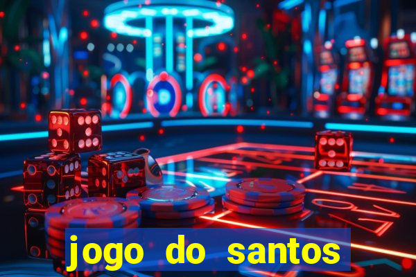 jogo do santos onde assistir