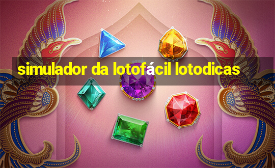 simulador da lotofácil lotodicas