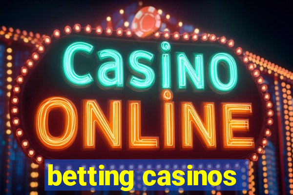 betting casinos