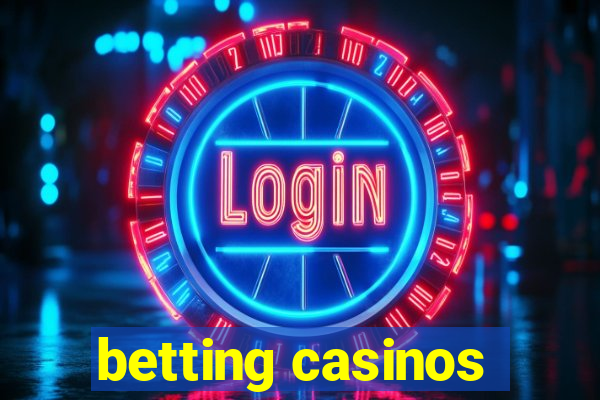 betting casinos