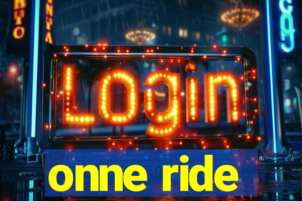 onne ride