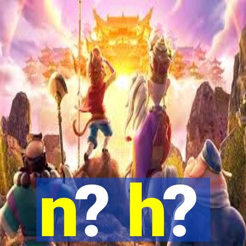 n? h?