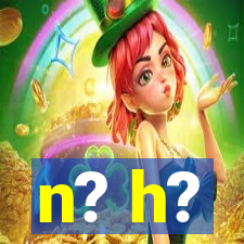 n? h?