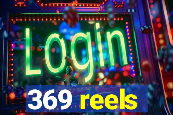 369 reels