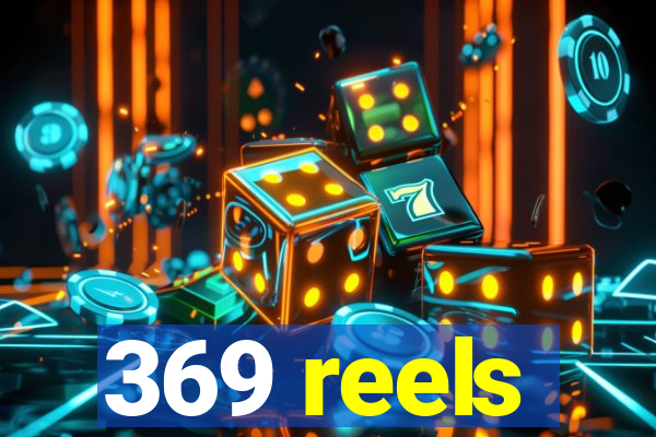 369 reels