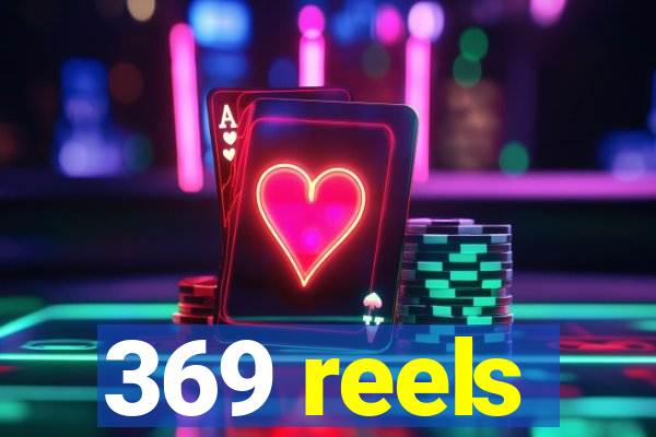 369 reels