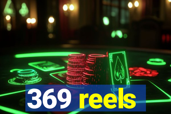 369 reels