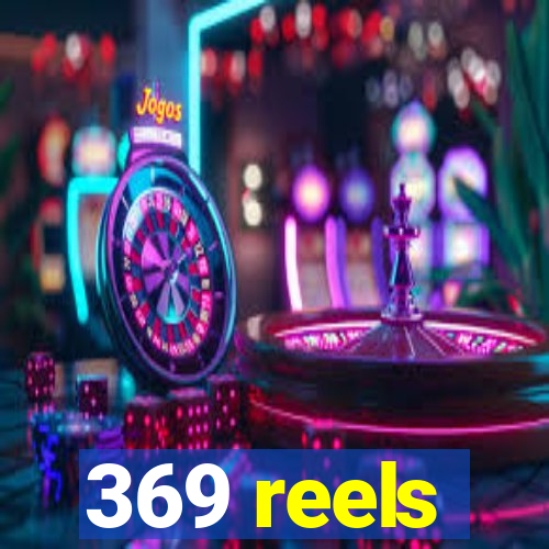 369 reels