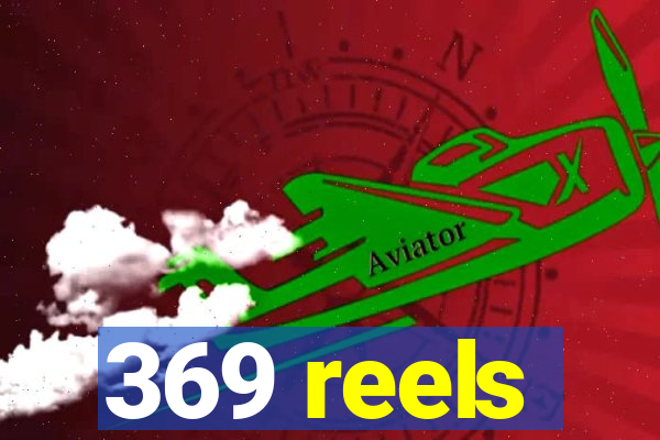 369 reels