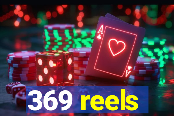 369 reels