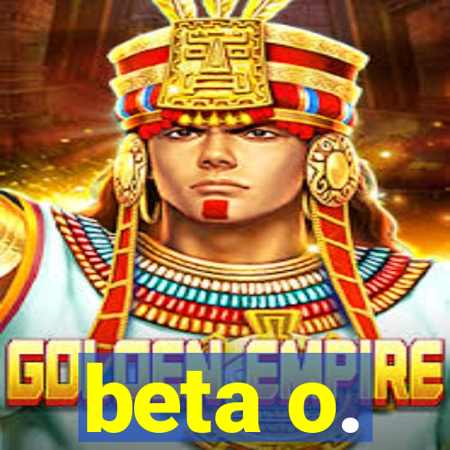 beta o.