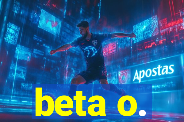 beta o.