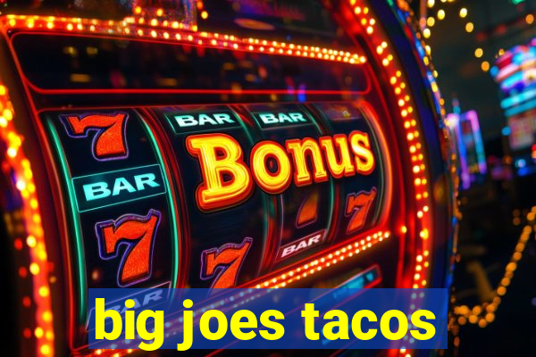 big joes tacos