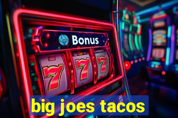 big joes tacos