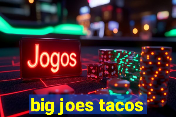 big joes tacos