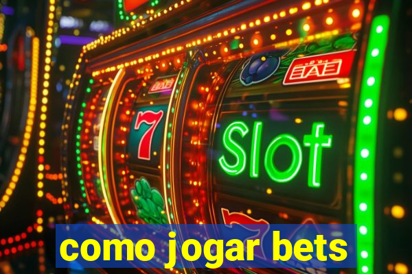 como jogar bets