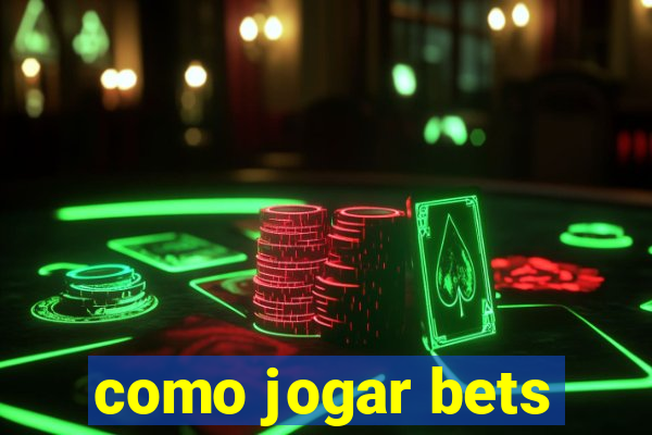 como jogar bets