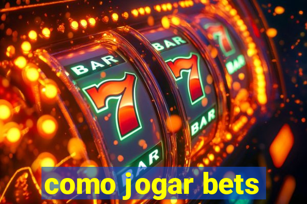 como jogar bets