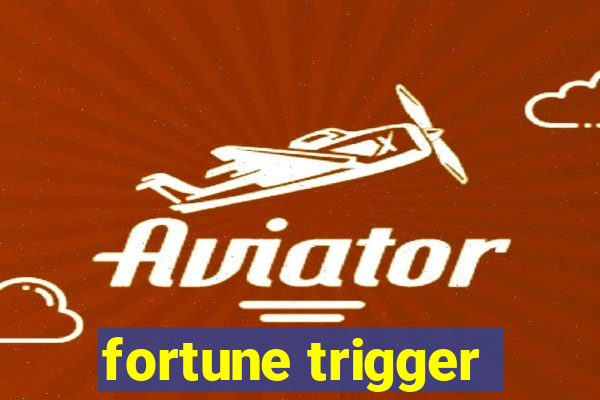 fortune trigger