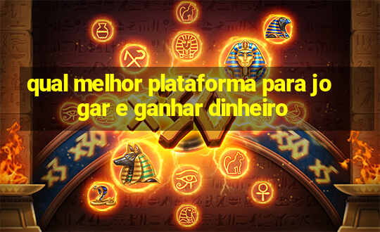 qual melhor plataforma para jogar e ganhar dinheiro