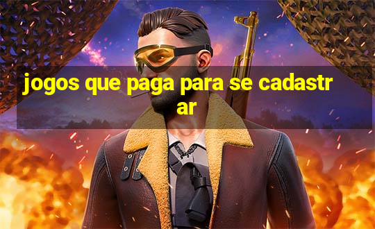 jogos que paga para se cadastrar