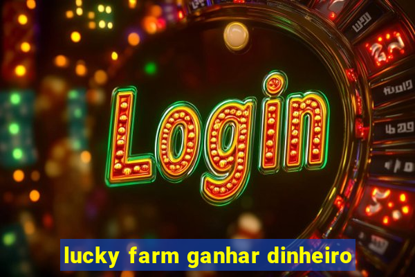 lucky farm ganhar dinheiro