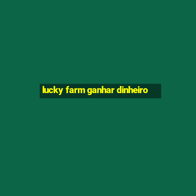 lucky farm ganhar dinheiro