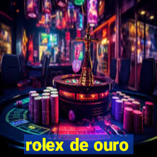 rolex de ouro