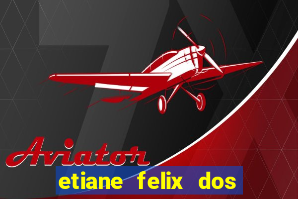 etiane felix dos santos pelada