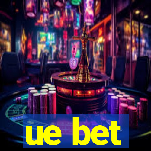 ue bet