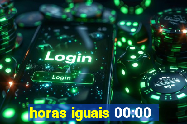 horas iguais 00:00