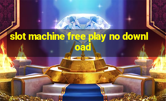 slot machine free play no download