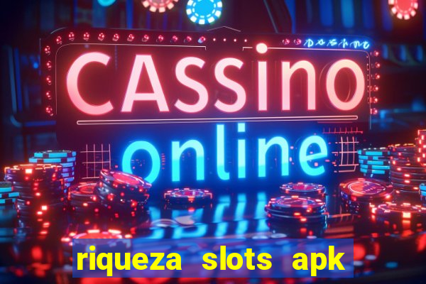 riqueza slots apk dinheiro infinito