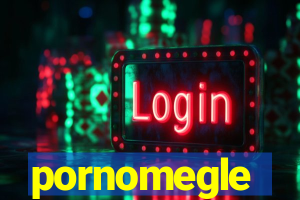 pornomegle