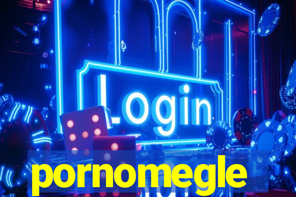 pornomegle