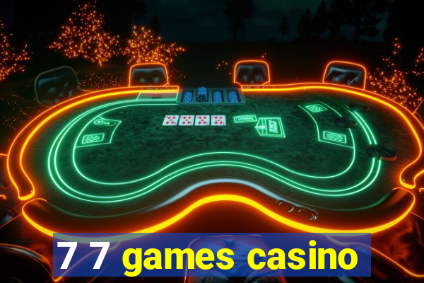 7 7 games casino