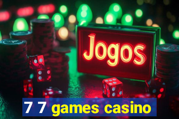 7 7 games casino