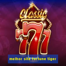 melhor site fortune tiger