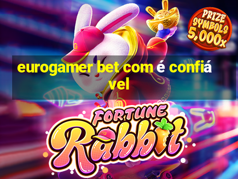 eurogamer bet com é confiável