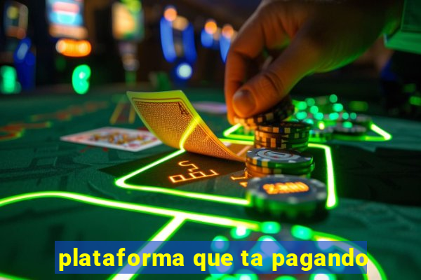 plataforma que ta pagando