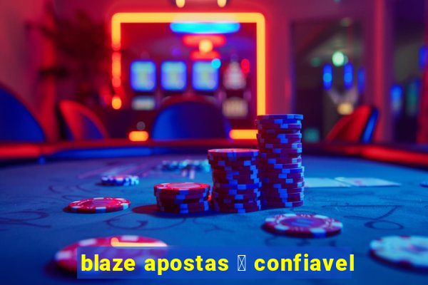 blaze apostas 茅 confiavel